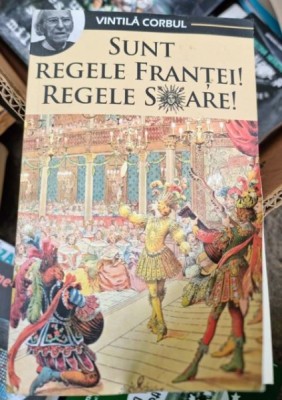 Vintila Corbu - Sunt Regele Frantei! Regele Soare! foto
