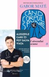 Alegerile care iti pot salva viata + Cand corpul spune nu