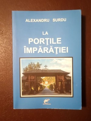 Alexandru Surdu - La porțile &amp;icirc;mpărăției (2016) foto