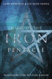 Magic of the Iron Pentacle: Reclaiming Sex, Pride, Self, Power &amp; Passion
