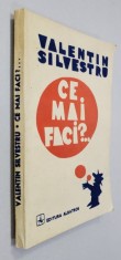 CE MAI FACI ? ...proza umoristica de VALENTIN SILVESTRU , 1988 foto