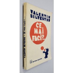 CE MAI FACI ? ...proza umoristica de VALENTIN SILVESTRU , 1988