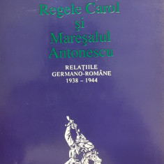 Hitler, Regele Carol si Maresalul Antonescu Relatiile germano romane 1938-1944