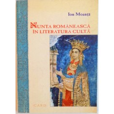 NUNTA ROMANEASCA IN LITERATURA CULTA de ION MOANTA, 2001