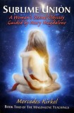 Cumpara ieftin Sublime Union: A Woman's Sexual Odyssey Guided by Mary Magdalene - 2014 - Mercedes Kirkel (AR395)