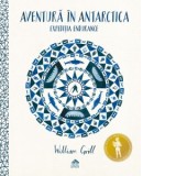 Aventura in Antarctica - William Grill, Tudor Calin Zarojanu