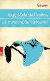 Cautatorul de pokemoni - Angi Melania Cristea - Paralela 45