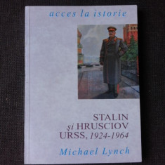 STALIN SI HRUSCIOV URSS, 1924-1964 - MICHAEL LYNCH