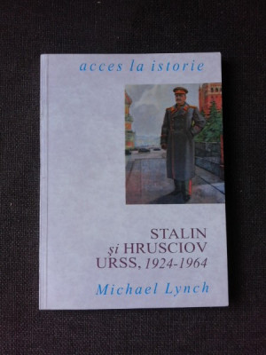 STALIN SI HRUSCIOV URSS, 1924-1964 - MICHAEL LYNCH foto