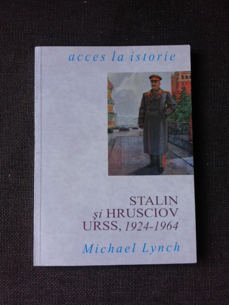 STALIN SI HRUSCIOV URSS, 1924-1964 - MICHAEL LYNCH