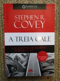 A TREIA CALE - CUM SA REZOLVAM CELE MAI DIFICILE PROBLEME ALE VIETII de STEPHEN R. COVEY , 2016