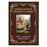 Sfantul Cuvios Onufrie cel Mare. Viata, acatistul, paraclisul