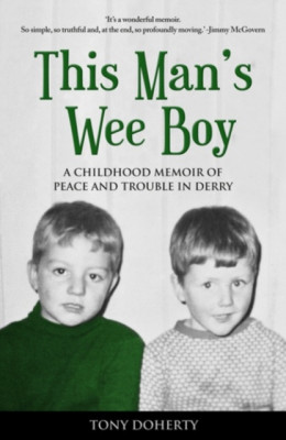 This Man&amp;#039;s Wee Boy: A Childhood Memoir of Peace and Trouble in Derry foto