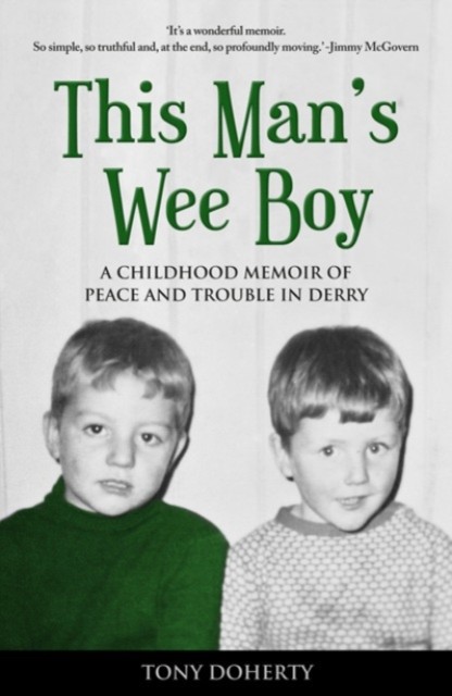 This Man&#039;s Wee Boy: A Childhood Memoir of Peace and Trouble in Derry