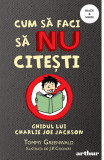 Cumpara ieftin Cum să faci să NU citești: Ghidul lui Charlie Joe Jackson #1 | paperback - Tommy Greenwald, Arthur