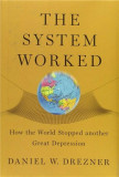 The System Worked: How the World Stopped Another Great Depression | Daniel W. Drezner