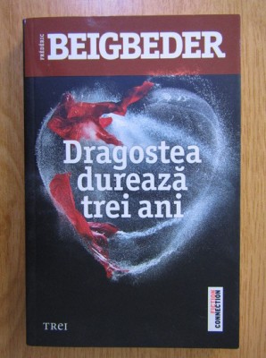 Frederic Beigbeder - Dragostea dureaza trei ani foto