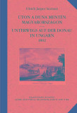 &Uacute;ton a Duna ment&eacute;n Magyarorsz&aacute;gon / Unterwegs auf der Donau in Ungarn 1802 - Ulrich Jasper Seetzen