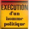 EXECUTION D &#039; UN HOMME POLITIQUE , 1973