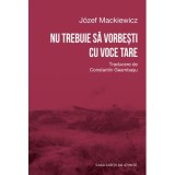 Nu trebuie sa vorbesti cu voce tare - Jozef Mackiewicz