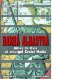 Barba albastra. Gilles de Rais si urgul Evului Mediu - Ernesto Ferrero