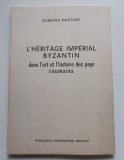 L&#039;H&Eacute;RITAGE IMP&Eacute;RIAL BYZANTIN dans l&#039;art et l&#039;histoire des pays roumains. NASTASE