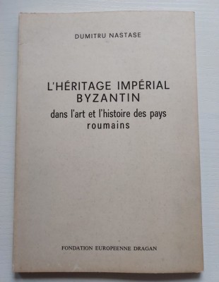 L&amp;#039;H&amp;Eacute;RITAGE IMP&amp;Eacute;RIAL BYZANTIN dans l&amp;#039;art et l&amp;#039;histoire des pays roumains. NASTASE foto