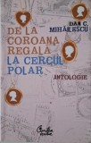 De la coroana regala la Cercul Polar (Antologie) &ndash; Dan C. Mihailescu (cateva sublinieri in creion)