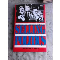 SELLING POLITICS - LAURENCE REES (CARTE IN LIMBA ENGLEZA)