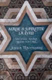 Magie si superstitie la evrei. Un studiu asupra religiei populare - Joshua Trachtenberg