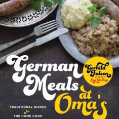 Great German Meals at Oma's: Traditional Dishes for the New Generation