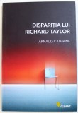 DISPARITIA LUI RICHARD TAYLOR de ARNAUD CATHRINE , 2010