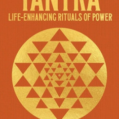 Tantra: Life-Enhancing Rituals of Power