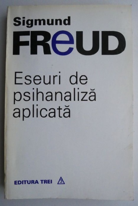 Eseuri de psihanaliza aplicata &ndash; Sigmund Freud