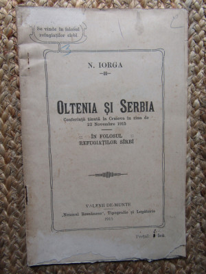 OLTENIA SI SERBIA. IN FOLOSUL REFUGIATILOR SARBI de N. IORGA 1915 foto