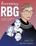 Becoming Rbg: Ruth Bader Ginsburg&#039;s Journey to Justice