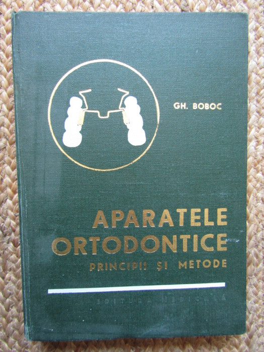 Gh. Boboc - Aparatele ortodontice. Principii si metode