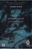 Cumpara ieftin Noapte credincioasa si virtuoasa - Louise Gluck