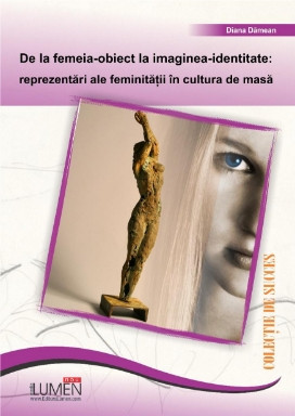 De la femeia obiect la imaginea identitate: reprezentări ale feminităţii &amp;icirc;n cultura de masă - Diana DĂMEAN foto