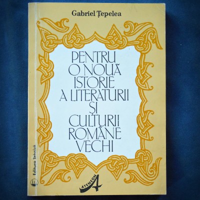 PENTRU O NOUA ISTORIE A LITERATURII SI CULTURII ROMANE VECHI - GABRIEL TEPLEA foto
