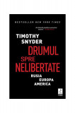 Drumul spre nelibertate - Paperback brosat - Timothy Snyder - Trei