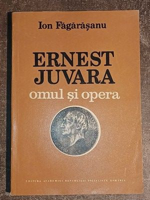 Ernest Juvara omul si opera Ion Fagarasanu
