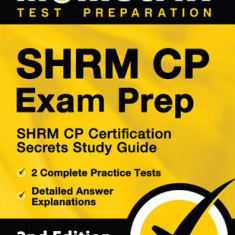 SHRM CP Exam Prep - SHRM CP Certification Secrets Study Guide, 2 Complete Practice Tests, Detailed Answer Explanations: [2nd Edition]