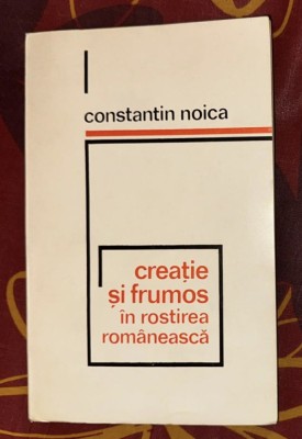 Creatie si frumos in rostirea romaneasca / Constantin Noica prima editie foto