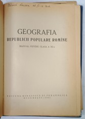GEOGRAFIA REPUBLICII POPULARE ROMINE , MANUAL PENTRU CLASA A XI -A de VICTOR TUFESCU ..AUREL BANU , 1963