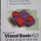 MICROSOFT VISUAL BASIC 6.0 GHIDUL PROGRAMATORULUI-TRADUCERE: LIVIU BRAICU, LUCIAN LIMONA-259939
