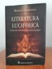 Radu Cernătescu, Literatura luciferică. O istorie ocultă a literaturii rom&acirc;ne
