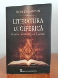 Cumpara ieftin Radu Cernătescu, Literatura luciferică. O istorie ocultă a literaturii rom&acirc;ne