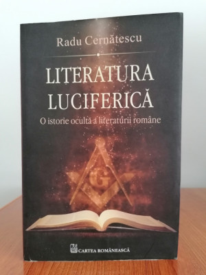 Radu Cernătescu, Literatura luciferică. O istorie ocultă a literaturii rom&amp;acirc;ne foto