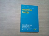 DESCIFRAREA GESTURILOR - Martine Tardy - Editura Curtea Veche, 2011, 160 p.